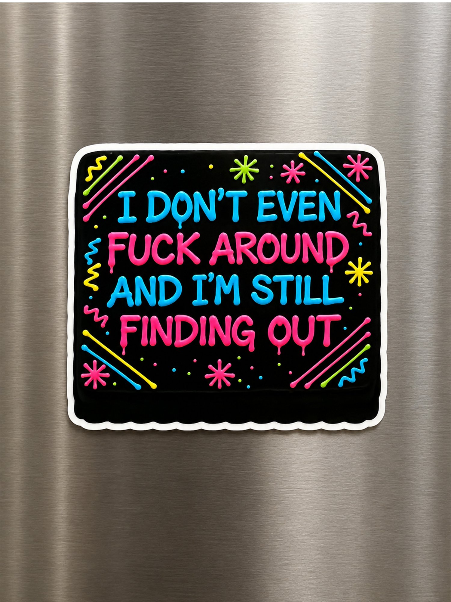 FRIDGE MAGNET: I Don't Even F Around And I'm Still Finding Out - FREE SHIPPING product image (1)