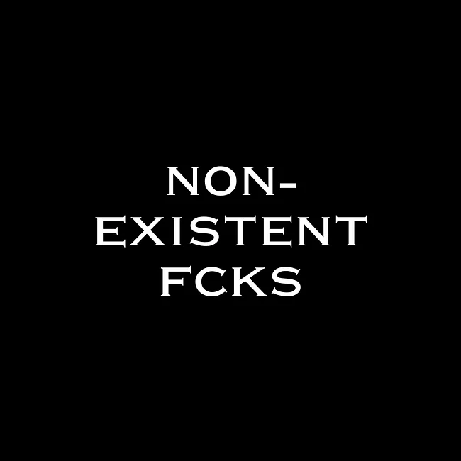 *Non-Existent Fcks* Collection