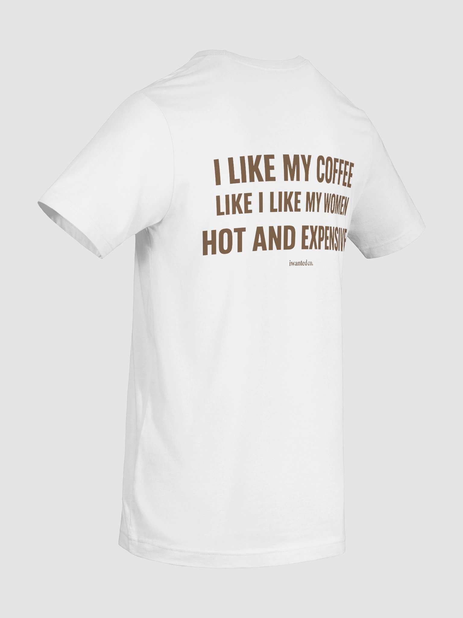 I Like My Coffee Like I Like My Women – Hot and Expensive T-Shirt product image (11)