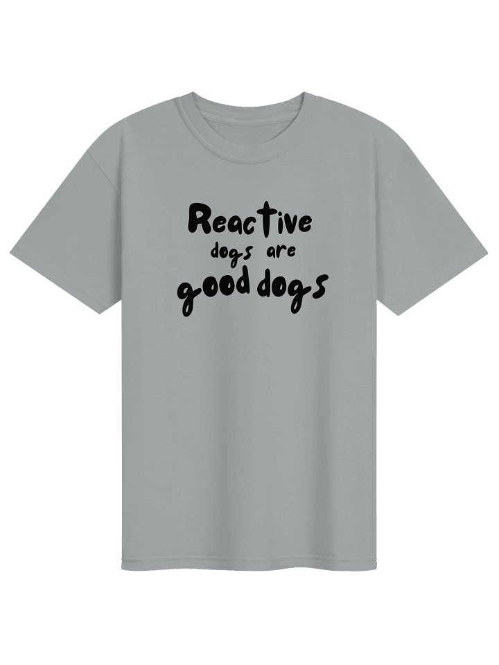 Reactive Dogs Are Good Dogs T-Shirt product image (17)