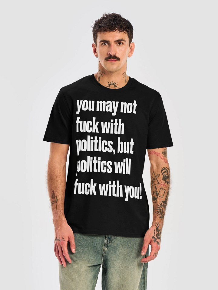 Fuck With Politics - BB x SS Tee product image (2)