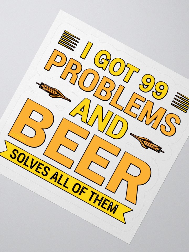 I GOT 99 PROBLEMS AND BEER SOLVES ALL OF THEM product image (6)
