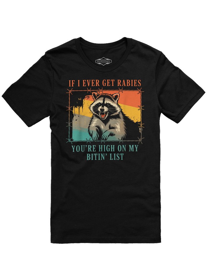 If I Ever Get Rabies, You're High On My Bitin' List Unisex T-Shirt product image (1)