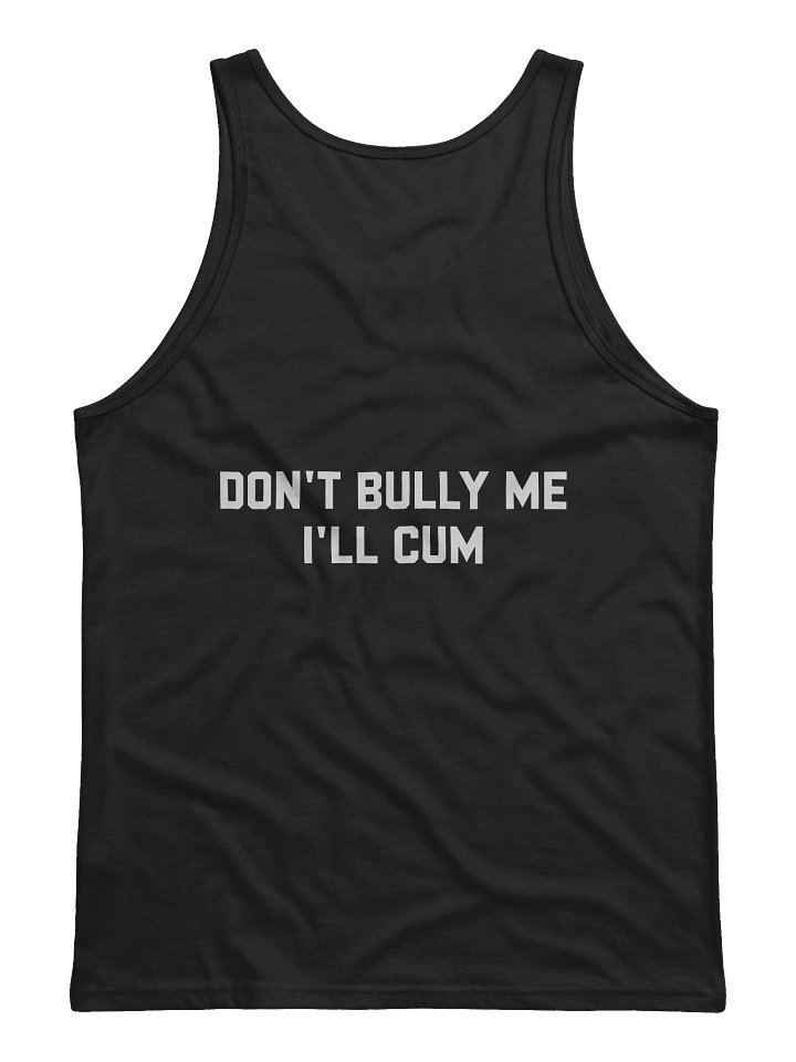 Don't Bully Me, I'll Cum - Tank Top product image (1)