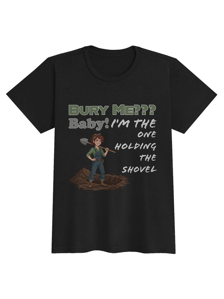 Baby, I’m the One Holding the Shovel T-Shirts product image (1)