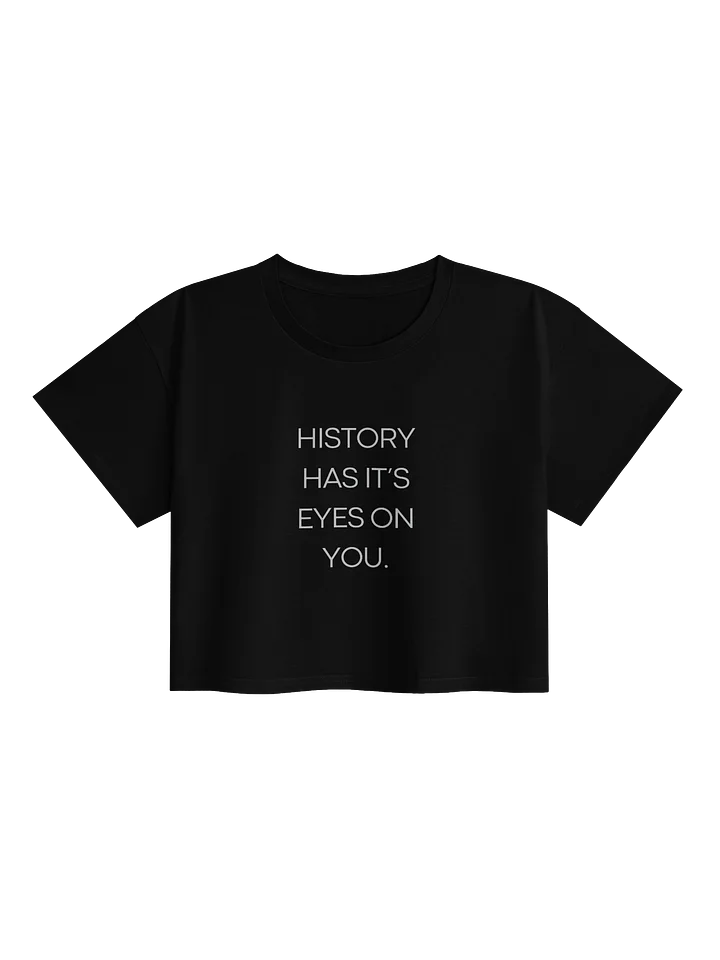 History Has It’s Eyes On You Cropped Tee. product image (1)
