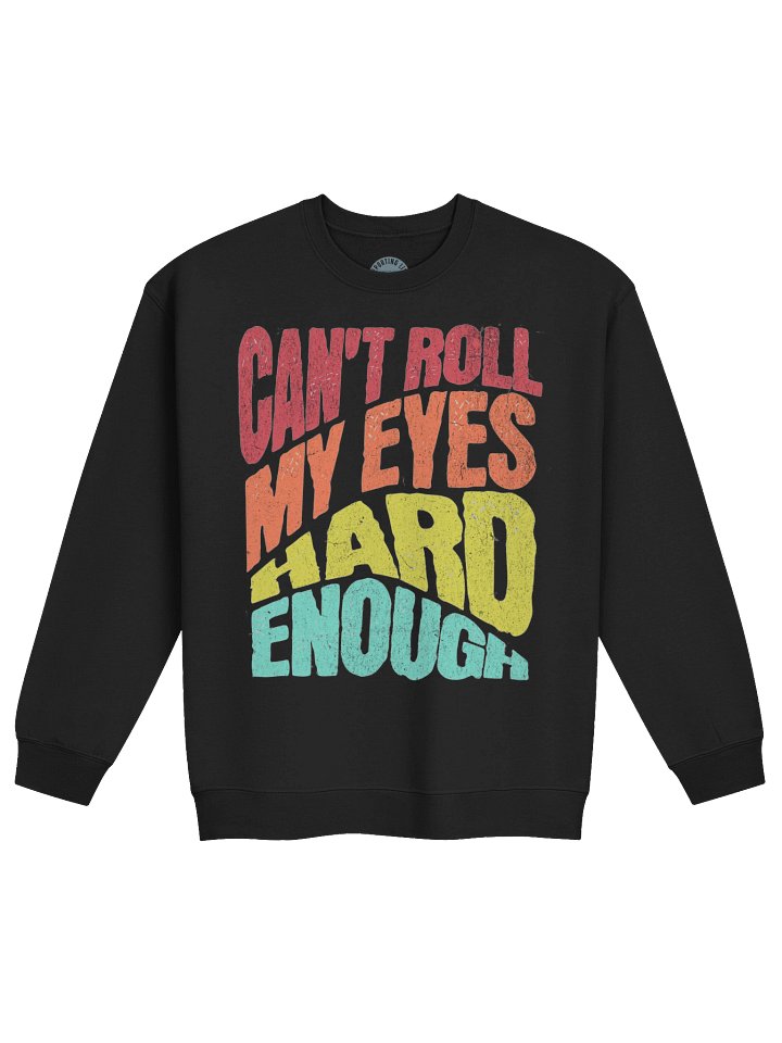 Can’t Roll My Eyes Hard Enough Crewneck Sweatshirt product image (1)