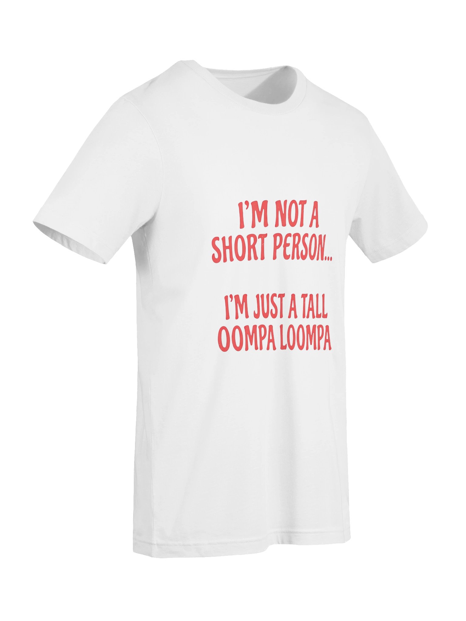 "I'm Not A Short Person, I'm Just A Tall Oompa Loompa" Funny Graphic T-Shirt product image (7)