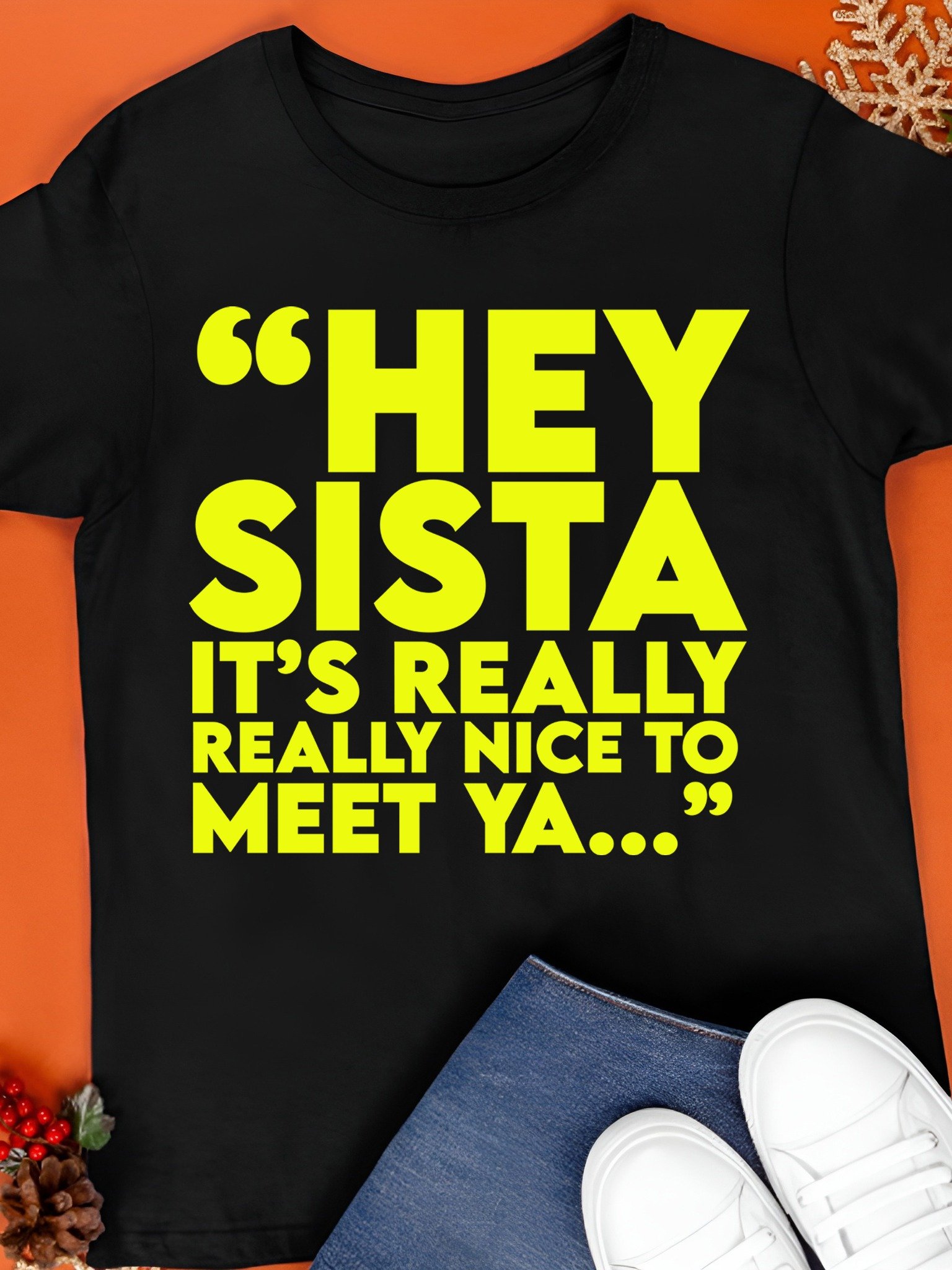 Hey Sista It’s Really Really Nice to Meet Ya T-Shirt product image (1)