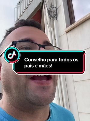 Conselho para todos os pais e mães!