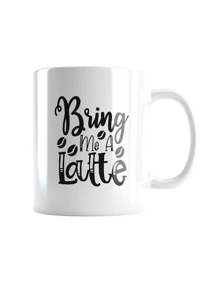 Bring Me a Latte Funny Coffee Mug - Cute Latte Lover Ceramic Cup Gift product image (5)