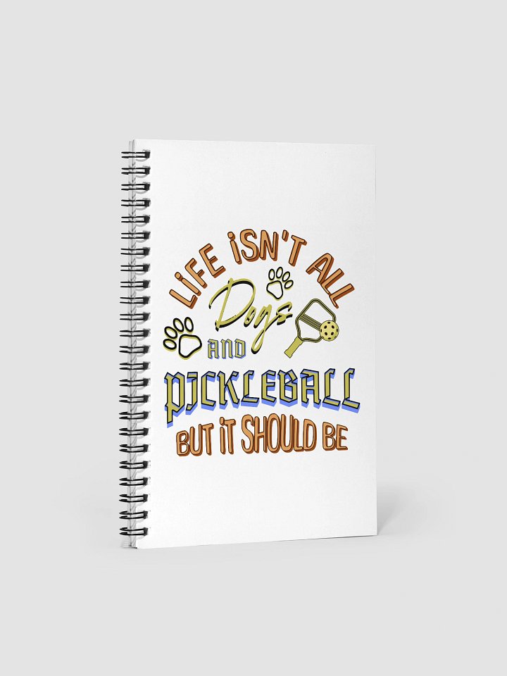 Life Isnt All Dogs And Pickleball Spiral Notebook product image (2)