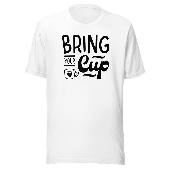 Bring Your Cup Coffee T-Shirt product image (2)