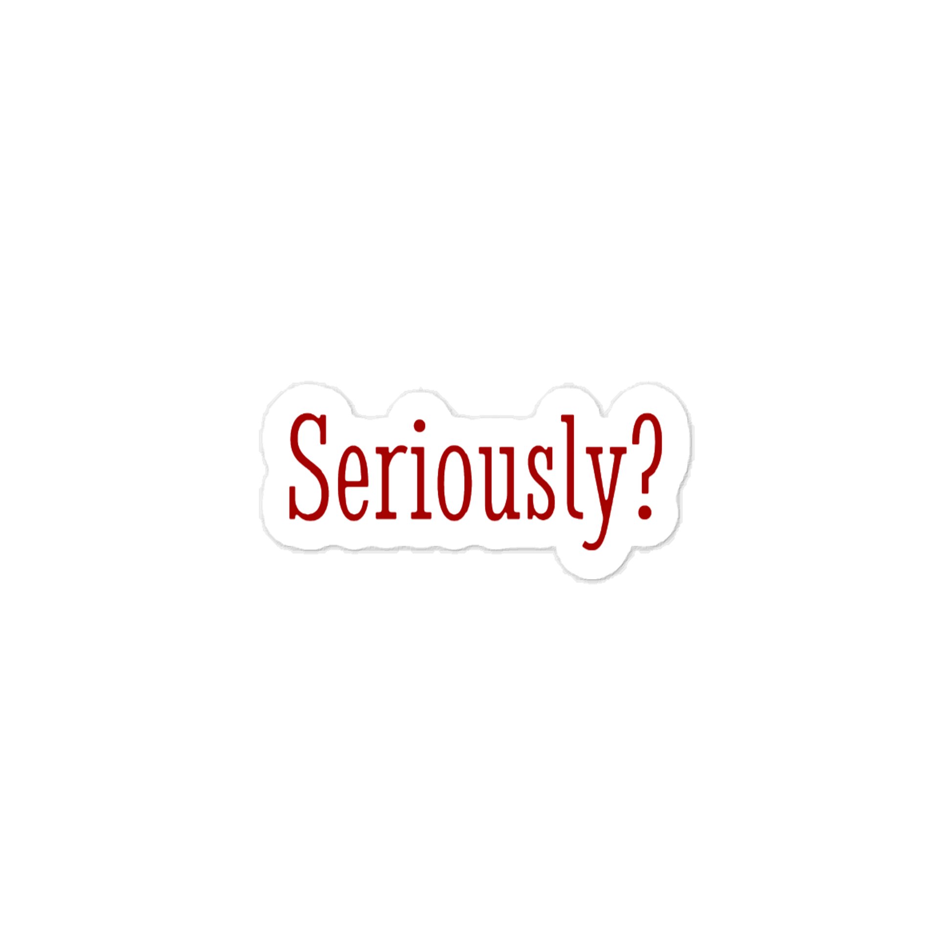 Seriously? Quote Sticker product image (1)