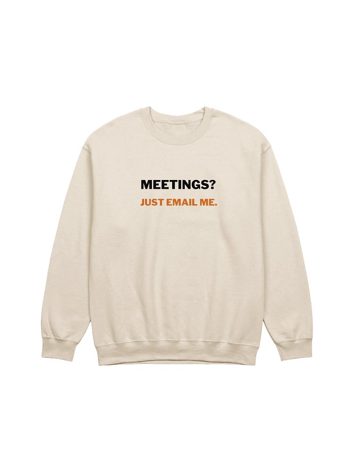 Meetings? Just Email Me Crewneck Sweatshirt product image (1)