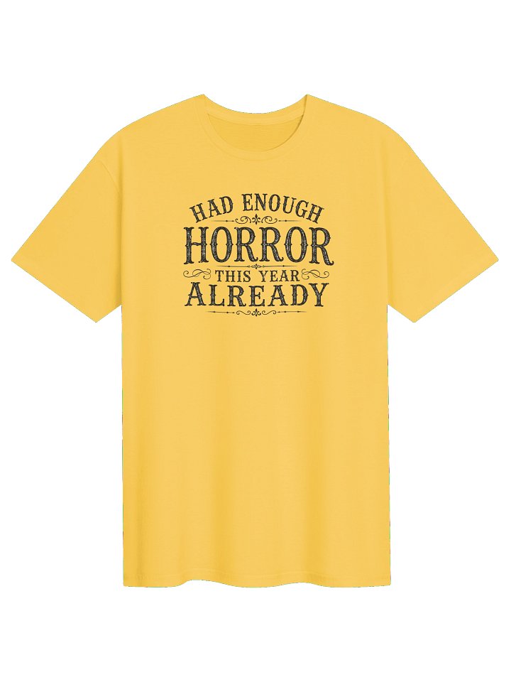 HAD ENOUGH HORROR THIS YEAR ALREADY, Halloween Unisex Cotton Softstyle T-Shirt product image (1)