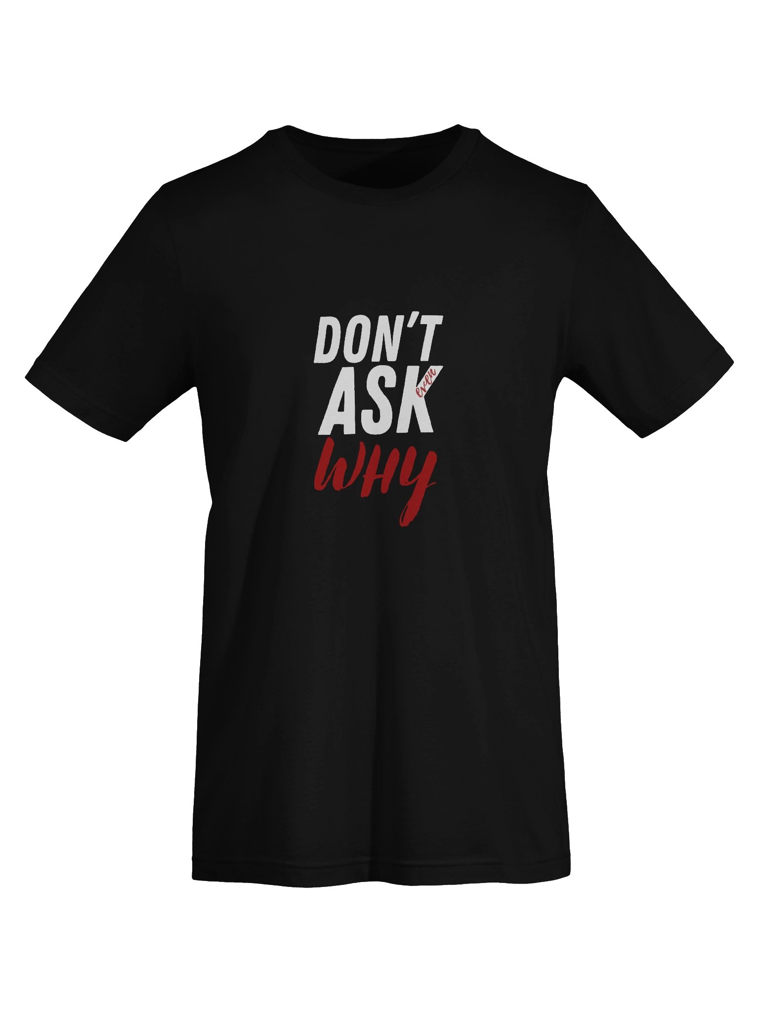 Don't Ask Why T-Shirt product image (4)