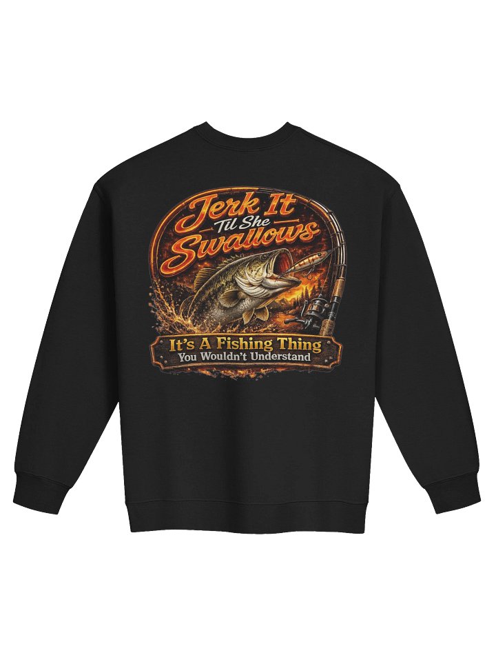 Jerk It Til She Swallows Fire Sweatshirt product image (6)