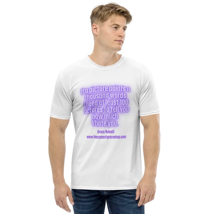 FUNNY TEES 4 U FOR MEN “If a picture paints a thousand words I need at least 100 pictures to tell you how much I hate you” product image (1)
