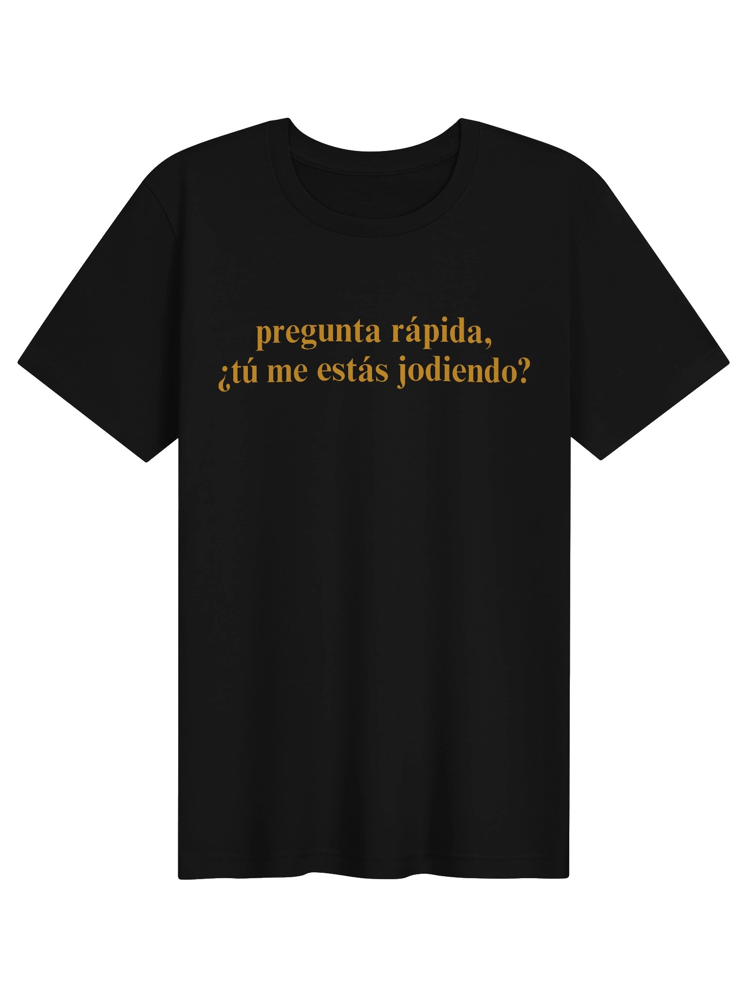 Té Me Estás Jodiendo? Camiseta Unisex product image (1)