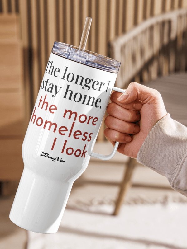 The Longer I Stay Home, The More Homeless I Look 40oz Travel Mug product image (2)