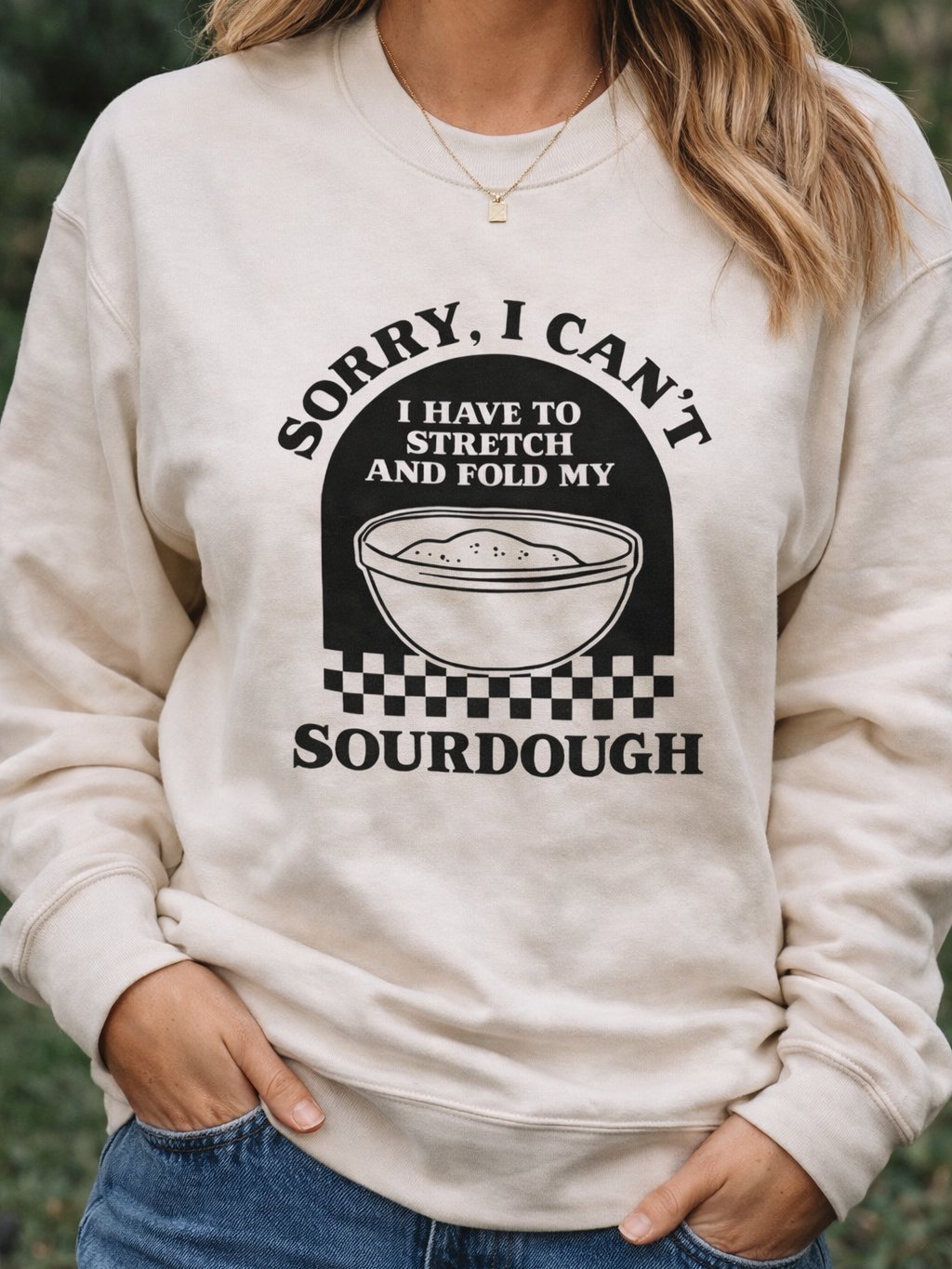Sorry I can't I have to stretch and fold my Sourdough Sweatshirt product image (1)