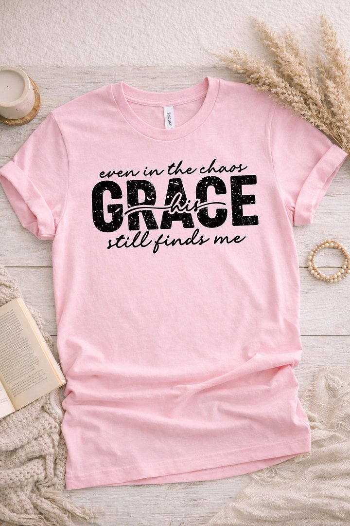Even in the Chaos HIs Grace Still Finds Me T-Shirt product image (1)