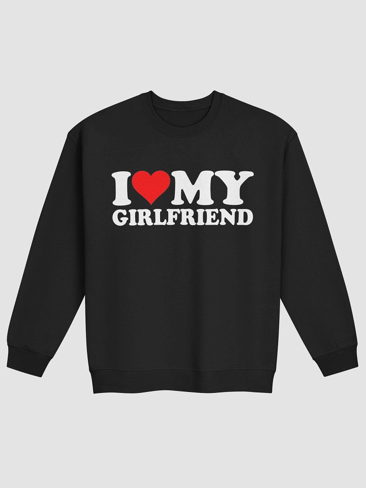 I Love My Girlfriend Sweatshirt 1B1 product image (12)