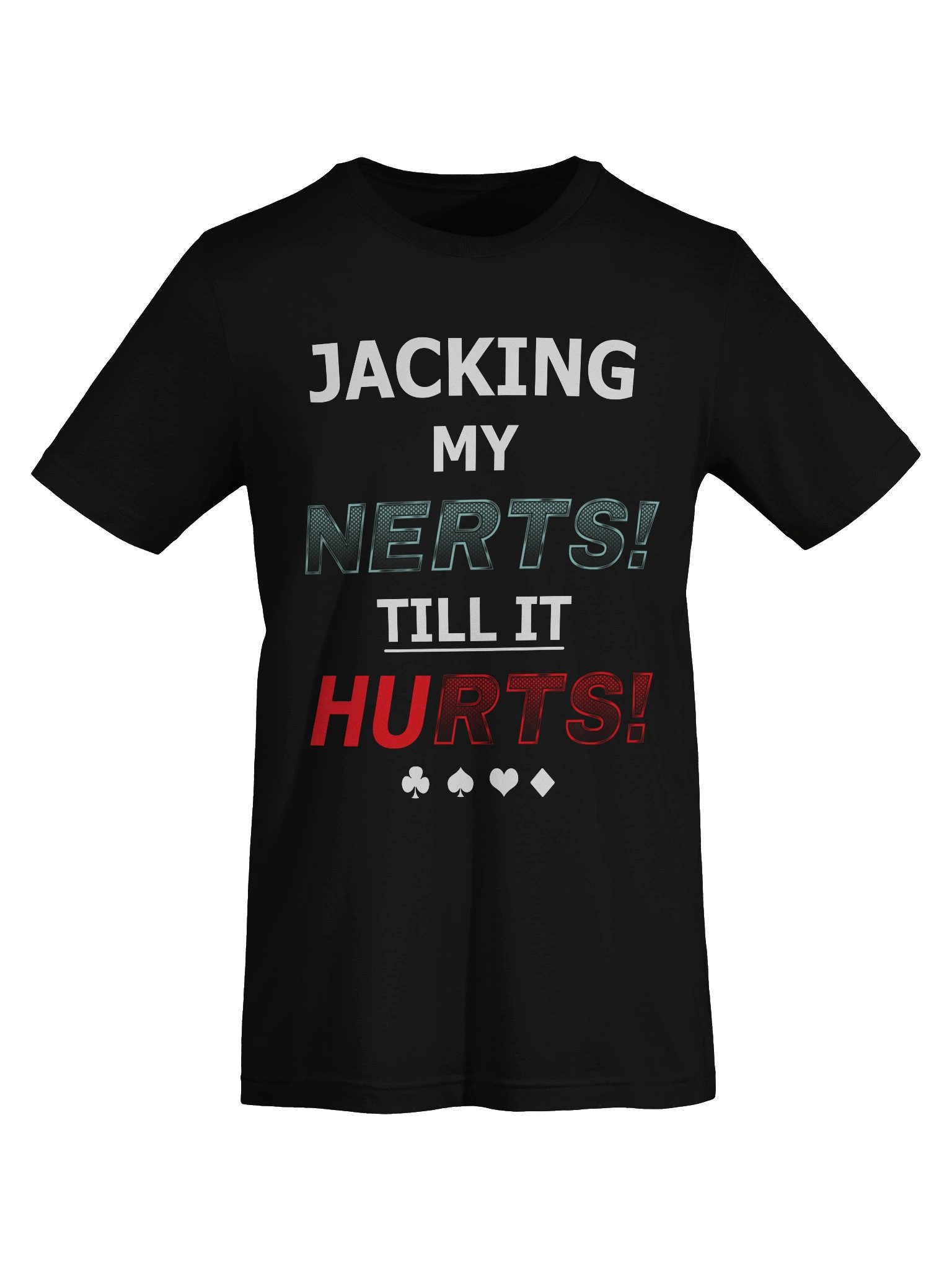 JACKING MY NERTS! TILL IT HURTS! T-Shirt product image (7)