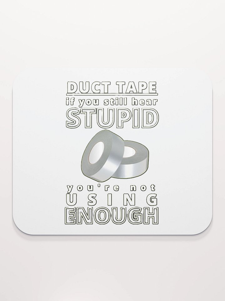DUCTTAPE : IF YOU STILL HEAR STUPID, YOU'RE NOT USING ENOUGH product image (2)