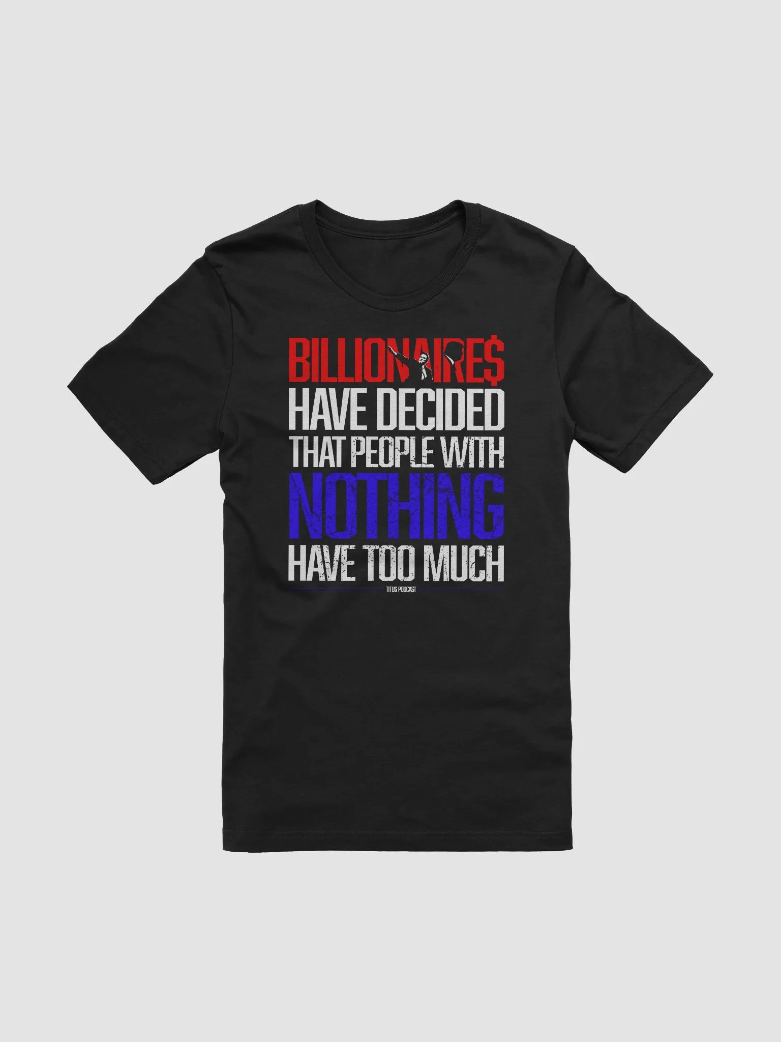 "BILLIONAIRE$ HAVE DECIDED" Titus Podcast T-Shirt product image (2)