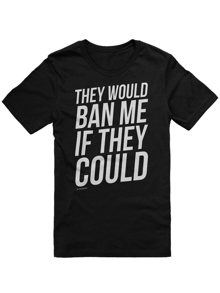 FUTILE DEVICE: THEY WOULD BAN ME IF THEY COULD (TEE) product image (4)