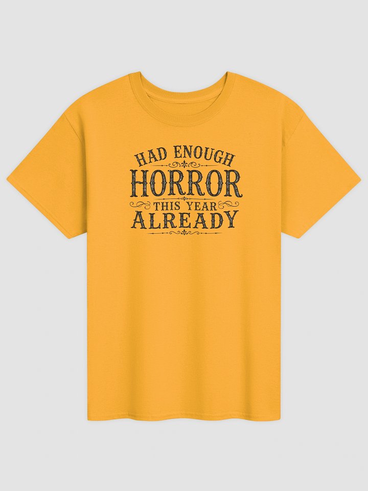 HAD ENOUGH HORROR THIS YEAR ALREADY Halloween Unisex Cotton Heavyweight T-Shirt product image (1)