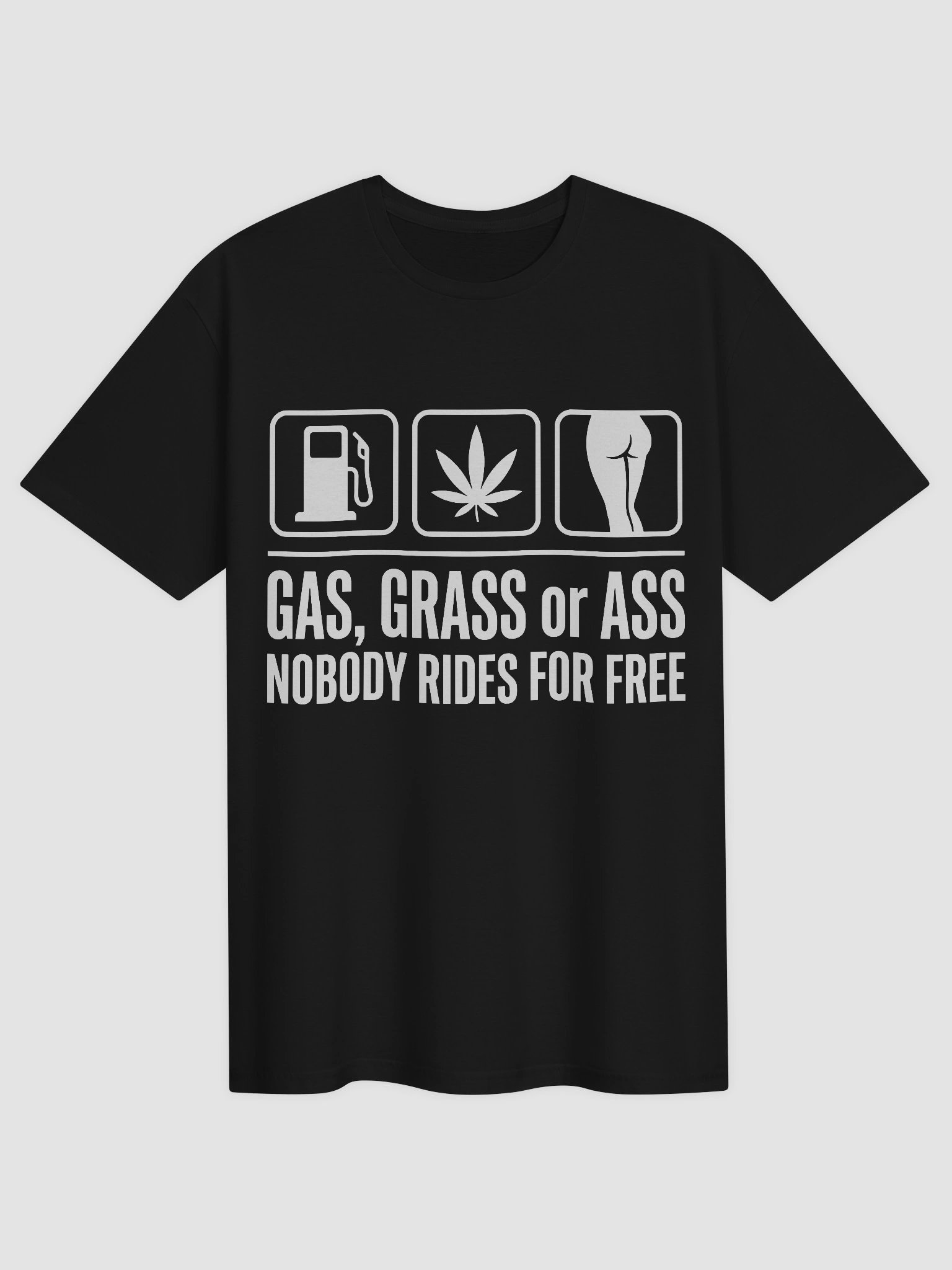 Gas Grass or Ass Nobody Rides Free Funny Adult Humor T-Shirt product image (3)