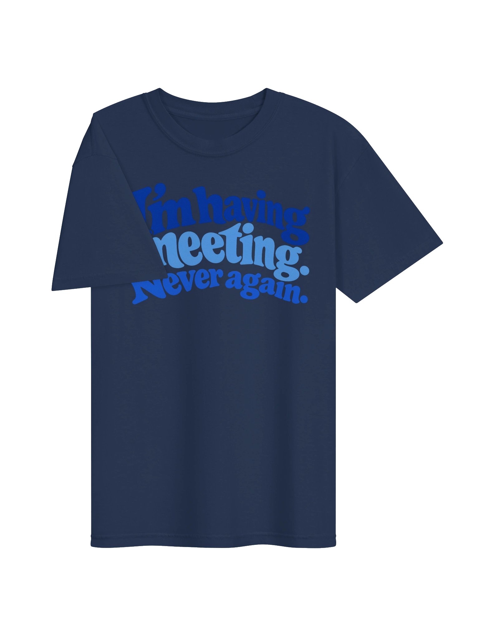 I'm Having a Meeting Never Again Men's Shirt product image (75)