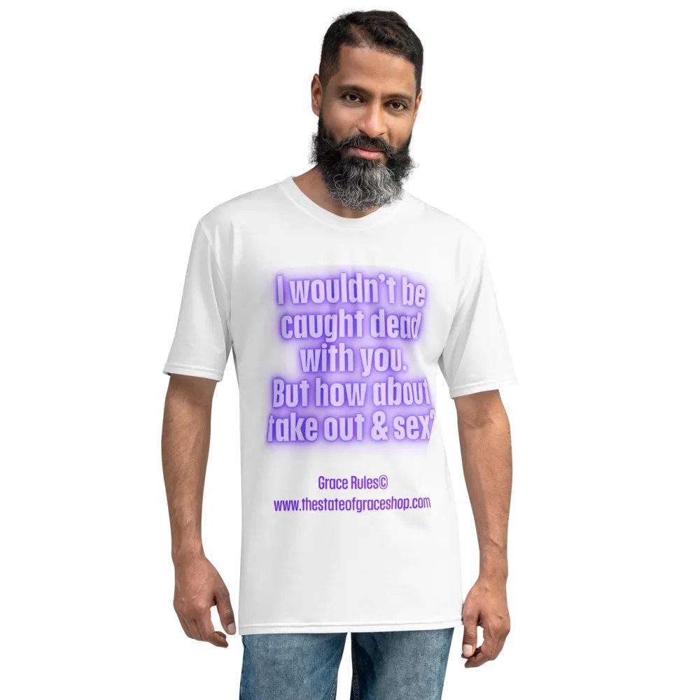 FUNNY TEES 4 U FOR MEN “I wouldn’t be caught dead with you. But how about take out & sex?” product image (8)