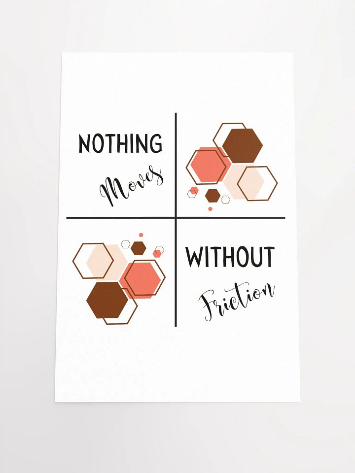 Nothing Moves Without Friction Poster product image (1)