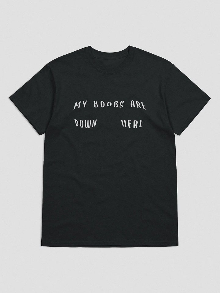 My Boobs Are Down Here Tee product image (1)
