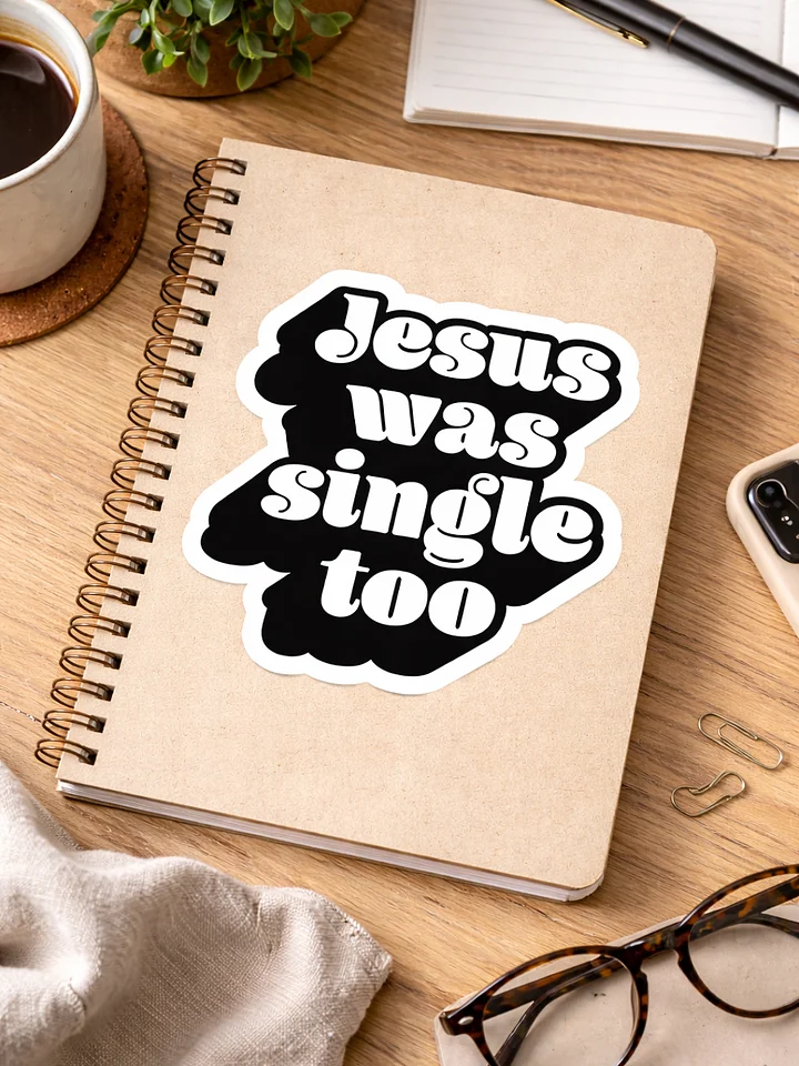 Jesus Was Single Too - Sticker product image (1)