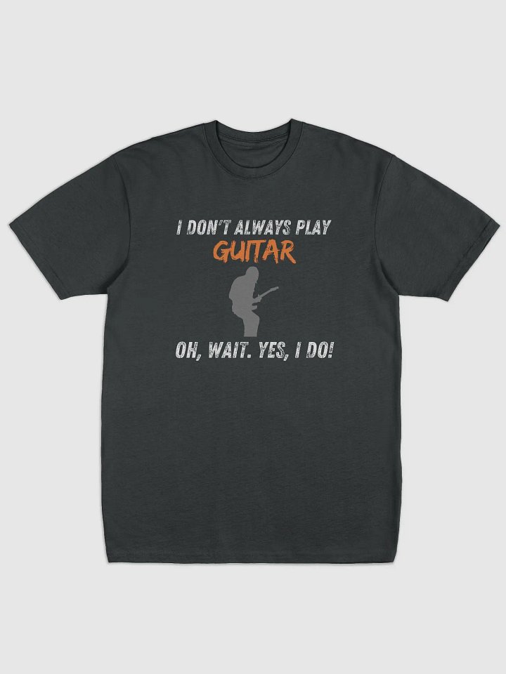 I Don't Always Play Guitar... product image (1)