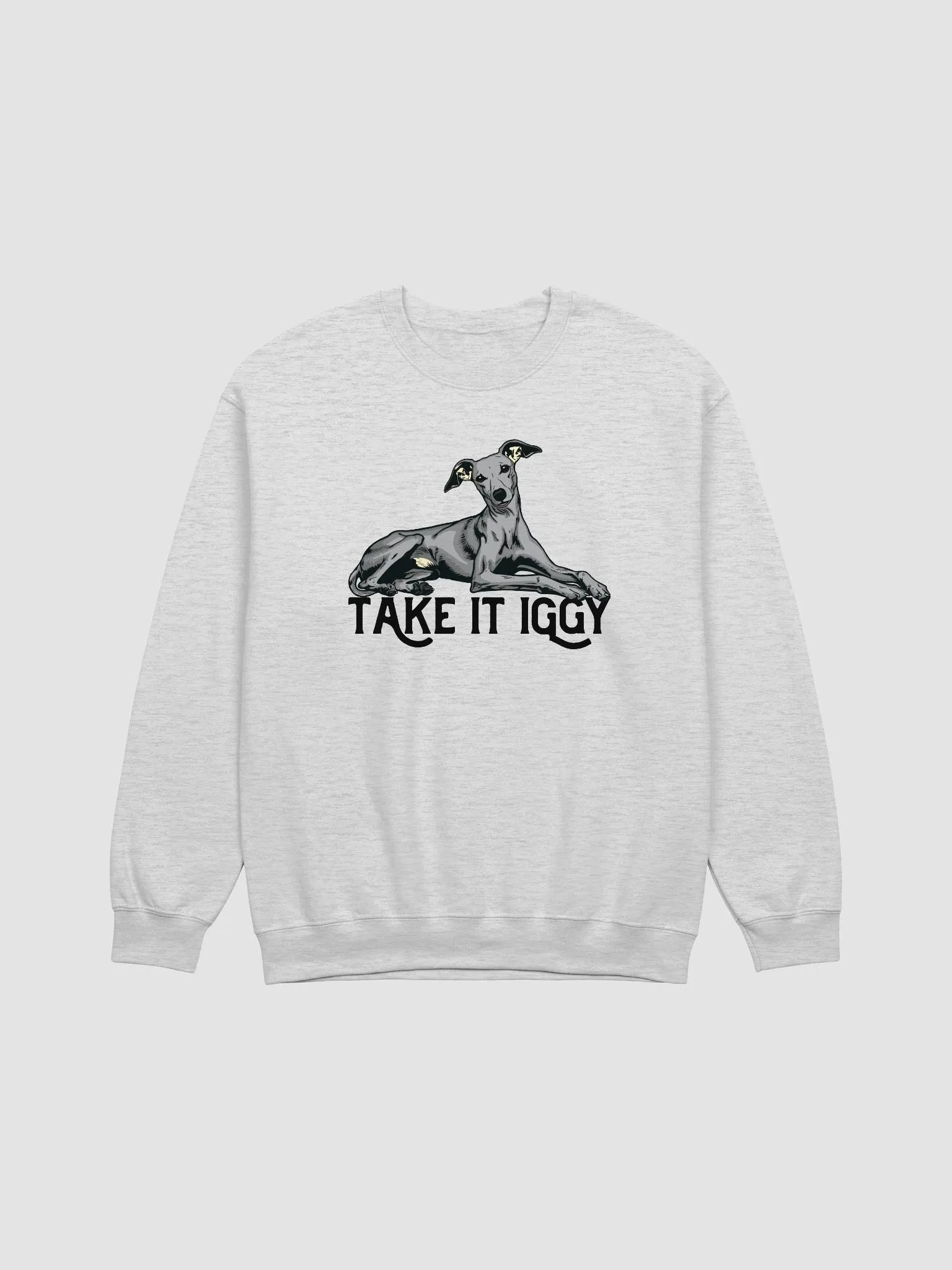 Take It Iggy Sweatshirt of an Italian Greyhound | Funny Shirt for Iggy Paw-rents product image (1)