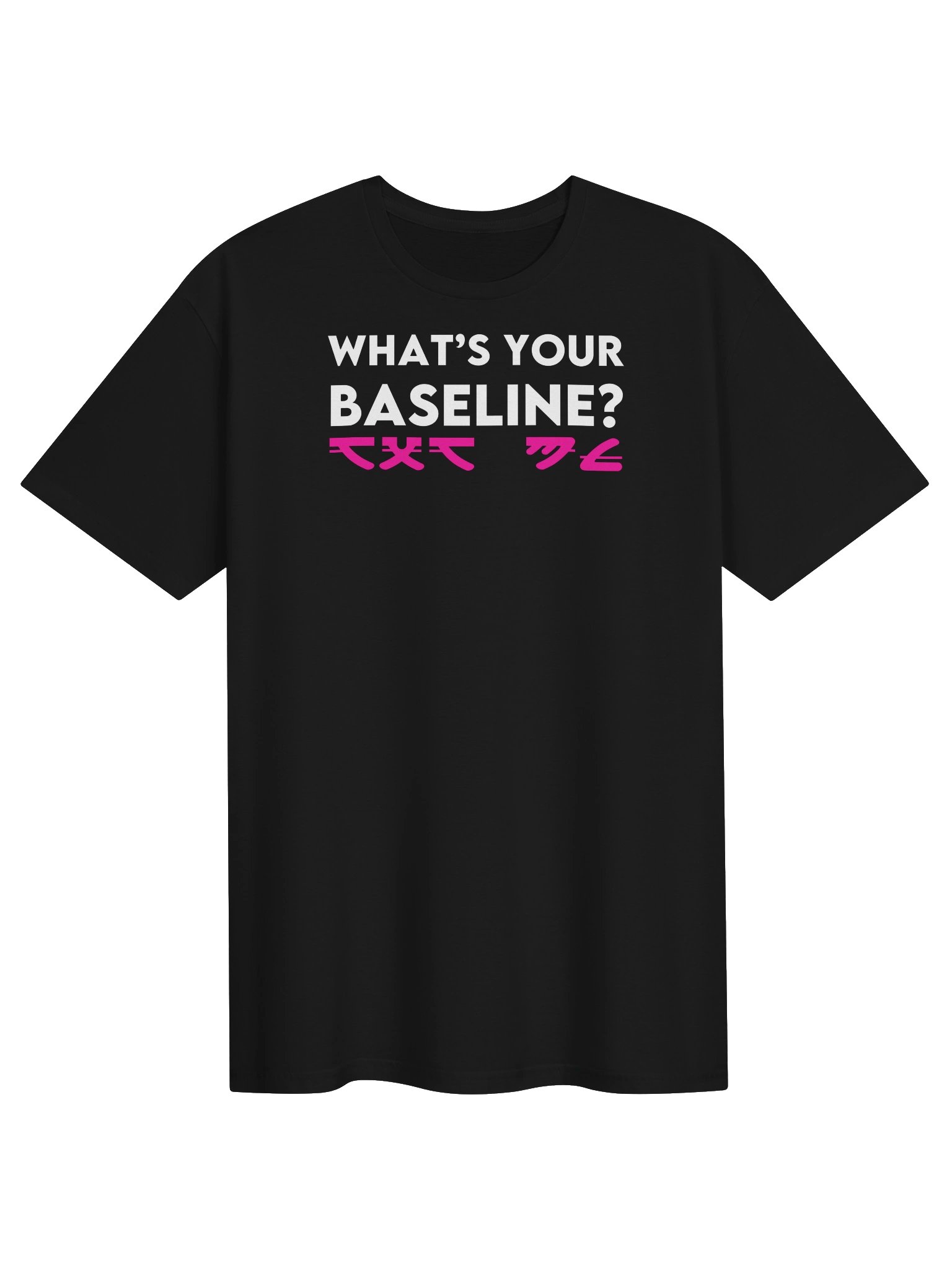 WHAT’S YOUR BASELINE? T-Shirt product image (1)