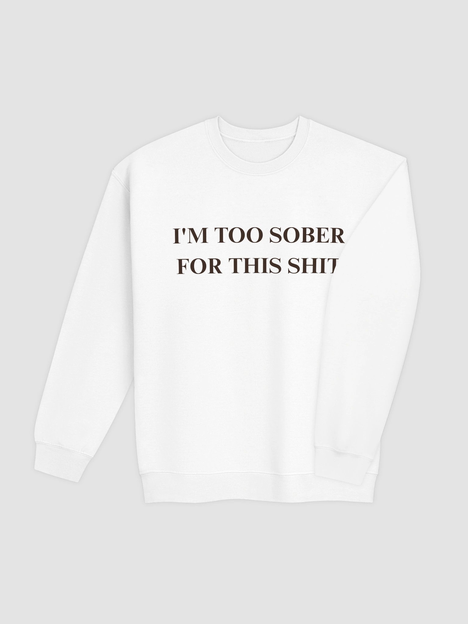 I'm Too Sober For This Shit Sweatshirt product image (5)