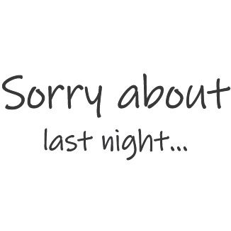 Sorry About Last Night