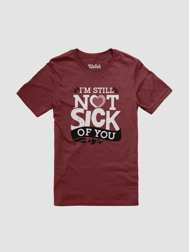 I'm Still Not Sick of You - Valentine's Day T-Shirt for Couples Who Love a Laugh product image (1)