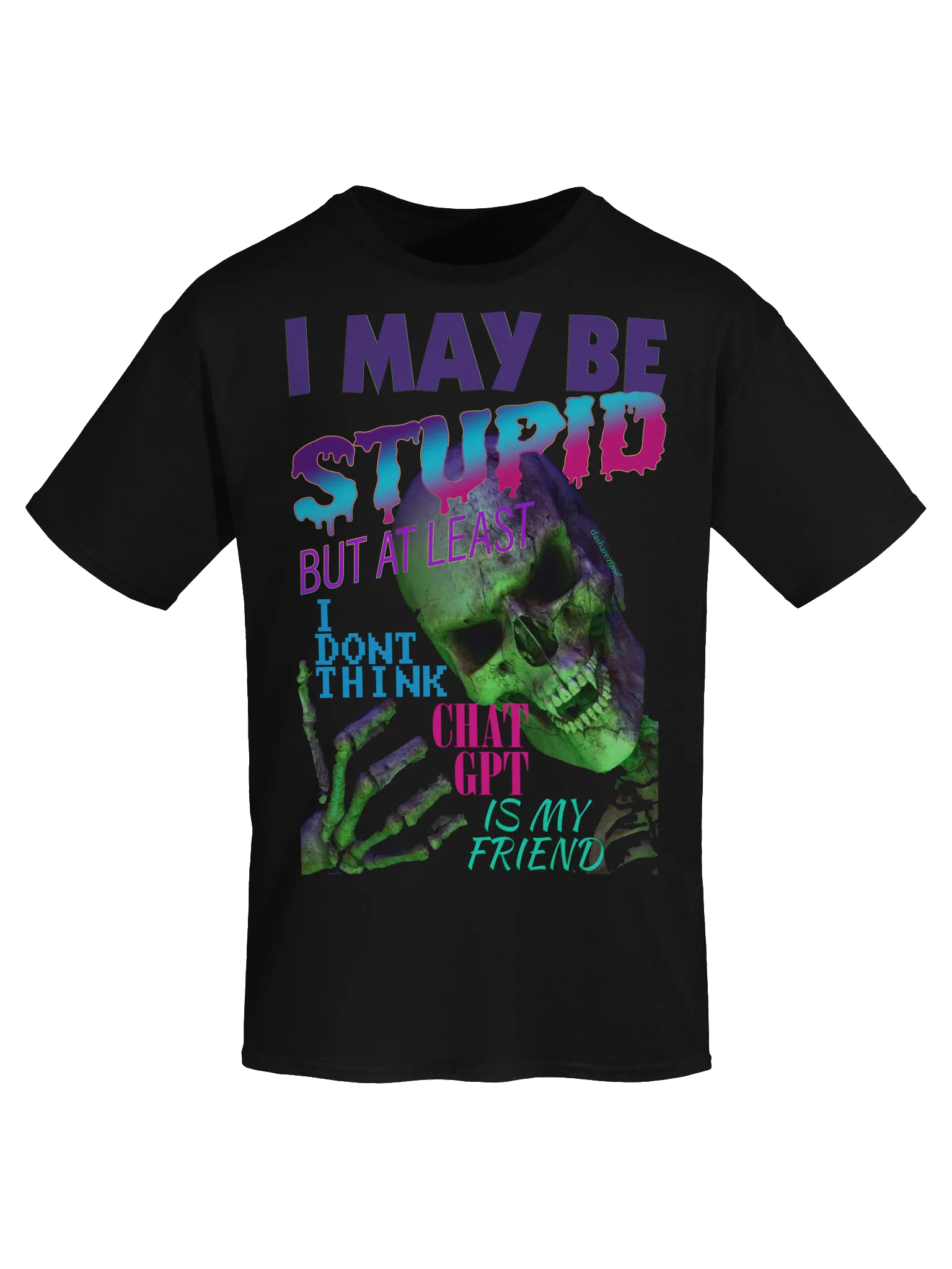 I MAY BE STUPID (BUT AT LEAST I DONT THINK CHAT GPT IS MY FRIEND) product image (7)