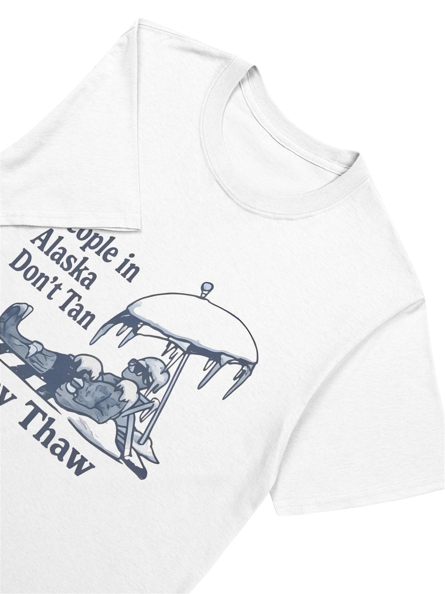 People in Alaska Don’t Tan They Thaw Shirt product image (5)