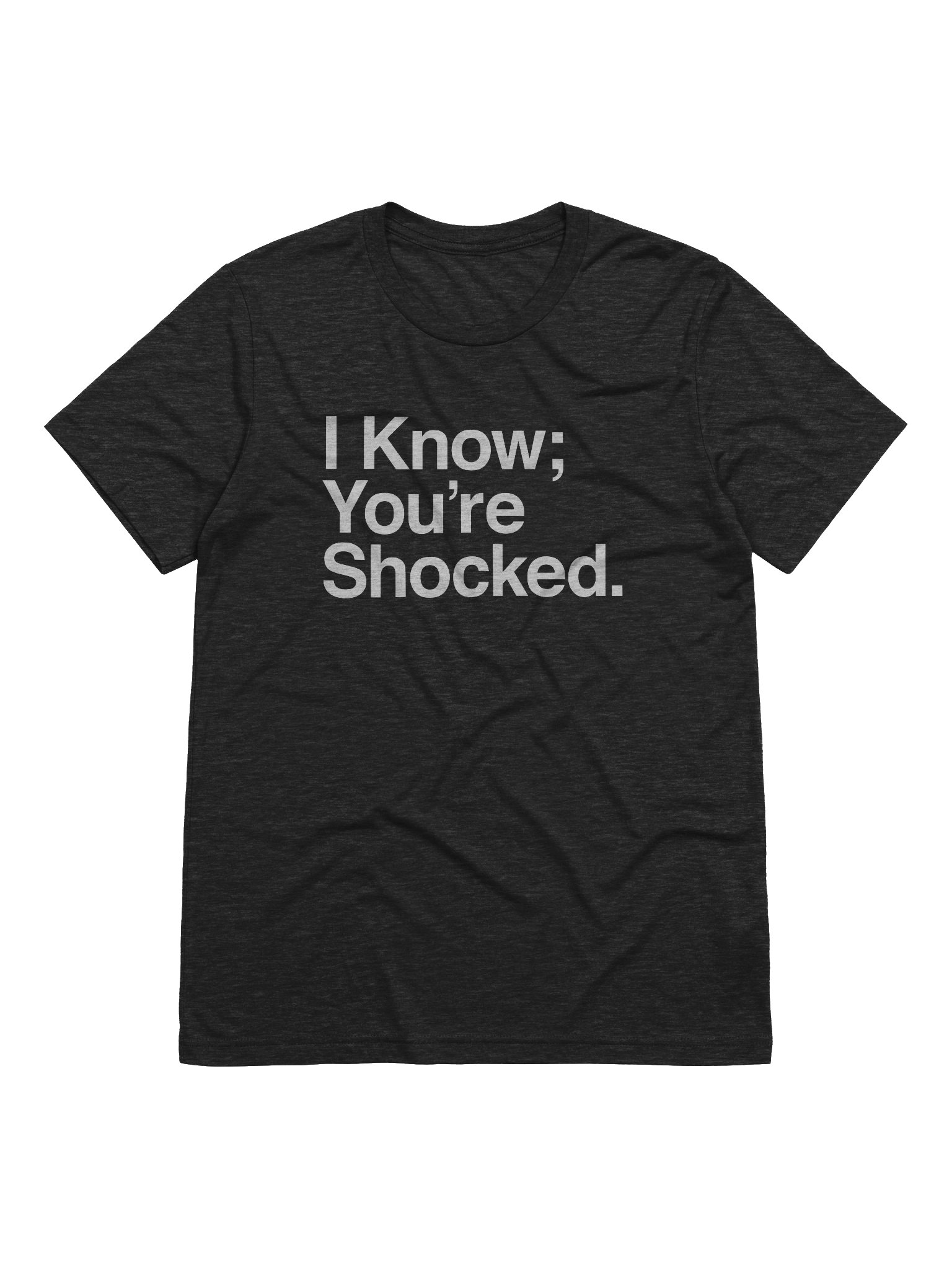 I Know; You're Shocked. (Triblend shirt) product image (1)