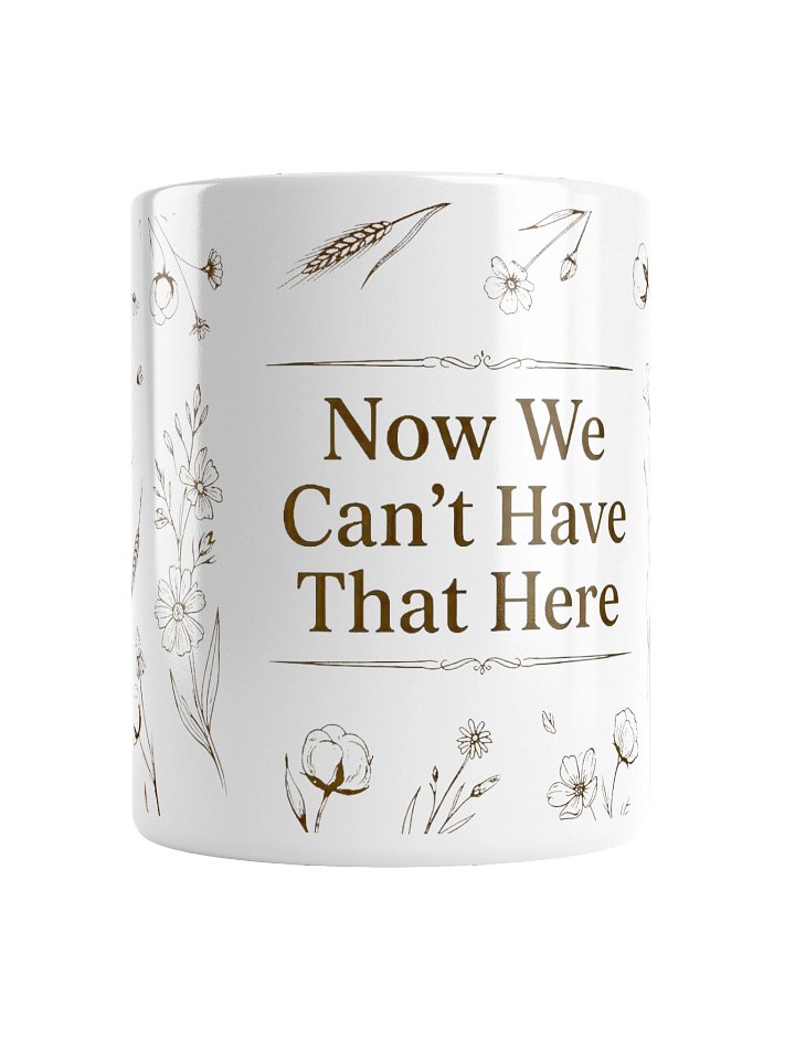 Now We Can’t Have That Here Mug - White product image (1)