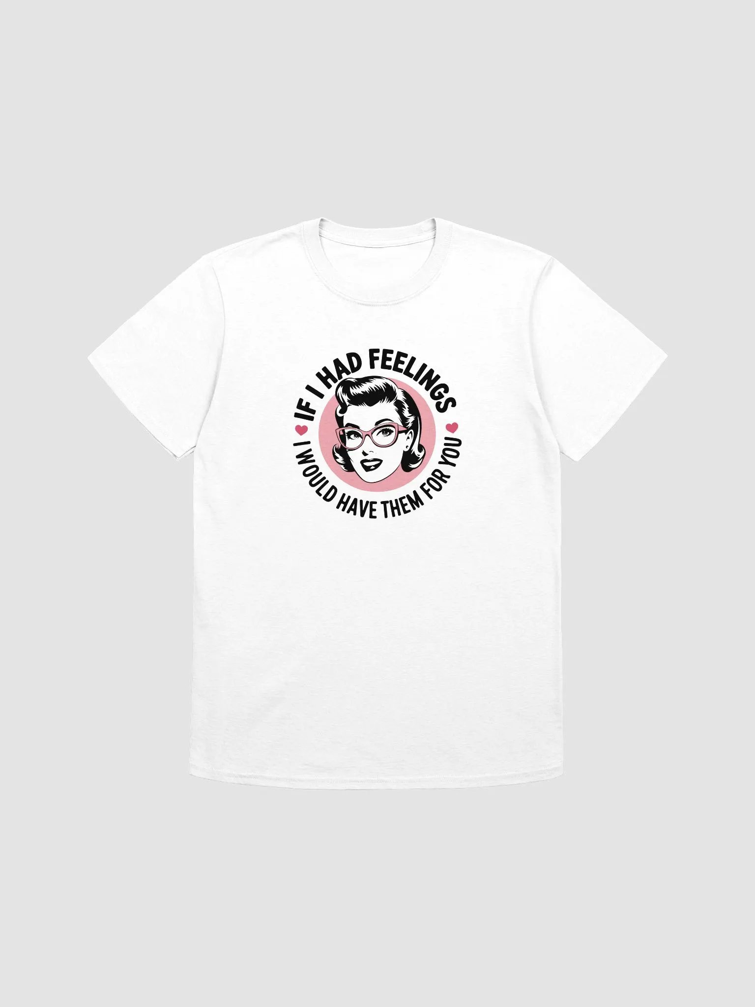 If I Had Feelings Love T-Shirt product image (3)